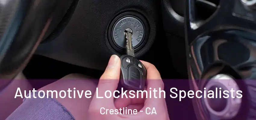 Automotive Locksmith Specialists Crestline - CA