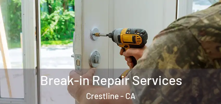 Break-in Repair Services Crestline - CA