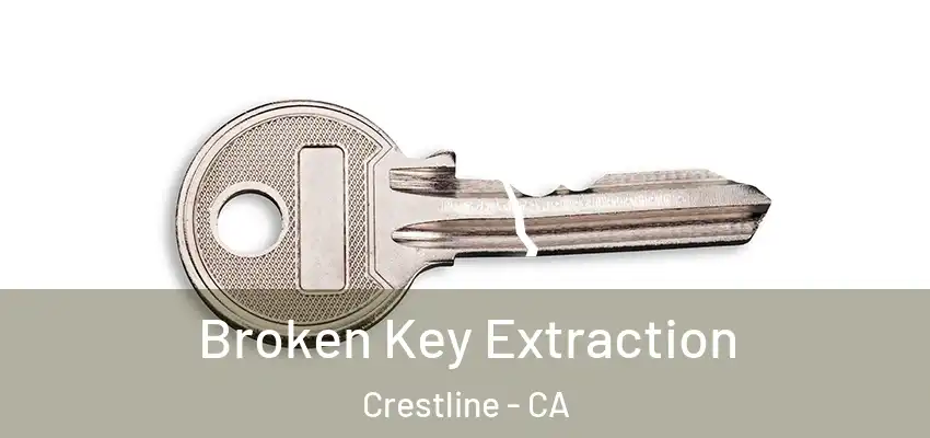  Broken Key Extraction Crestline - CA