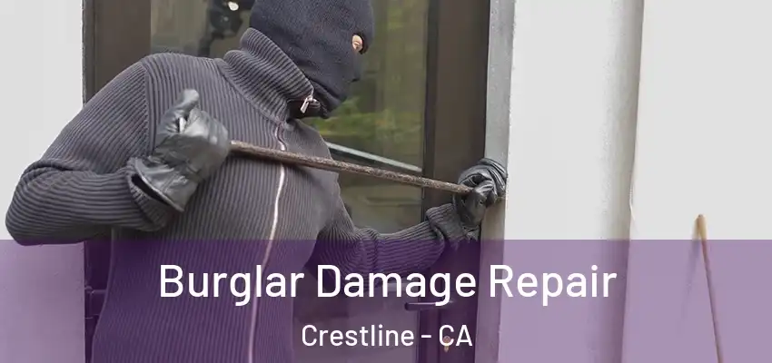 Burglar Damage Repair Crestline - CA