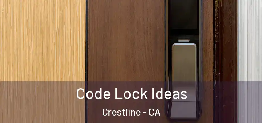 Code Lock Ideas Crestline - CA