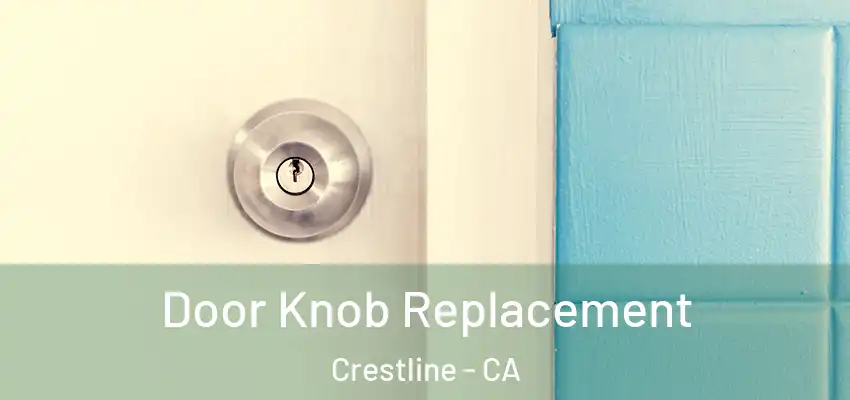  Door Knob Replacement Crestline - CA
