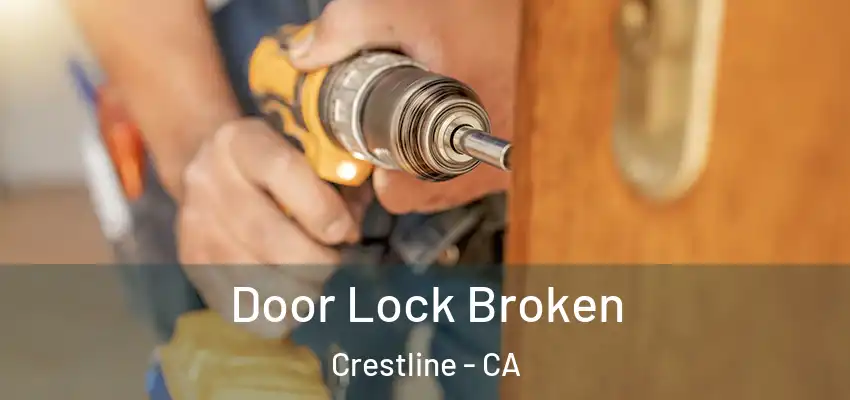  Door Lock Broken Crestline - CA