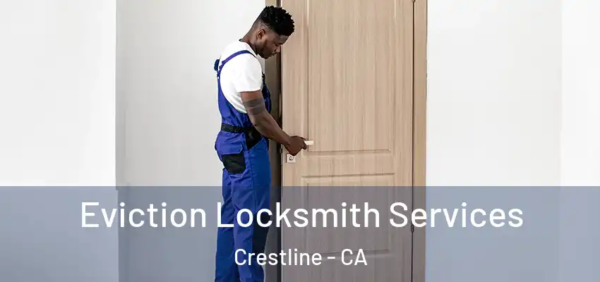  Eviction Locksmith Services Crestline - CA
