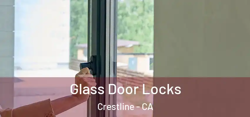 Glass Door Locks Crestline - CA