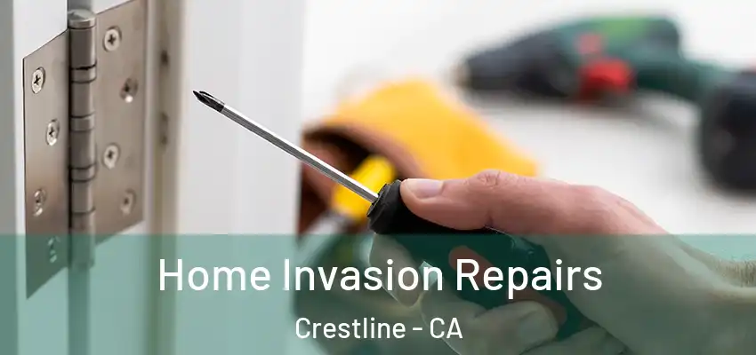 Home Invasion Repairs Crestline - CA