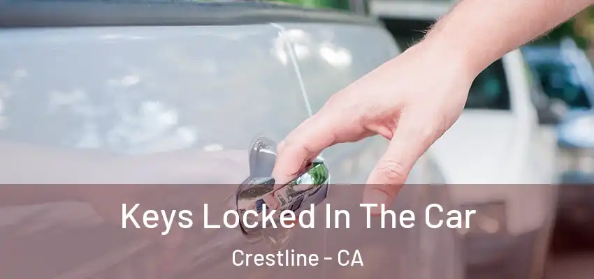 Keys Locked In The Car Crestline - CA