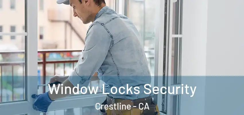  Window Locks Security Crestline - CA